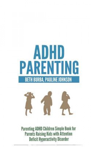 Knjiga ADHD Parenting: Parenting ADHD Children Simple Book for Parents Raising Kids with Attention Deficit Hyperactivity Disorder Pauline Johnson