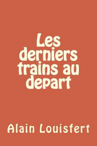 Knjiga Les derniers trains ? partir M Alain Louisfert