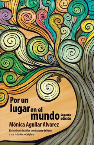 Carte Por un lugar en el mundo: El derecho de los ninos con sindrome de Down a una inclusion plena Monica Aguilar Alvarez