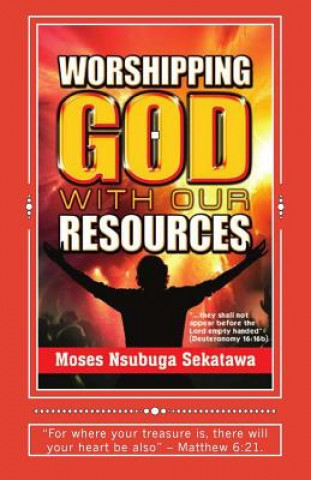 Kniha Worshipping God with our resources Moses Nsubuga Sekatawa