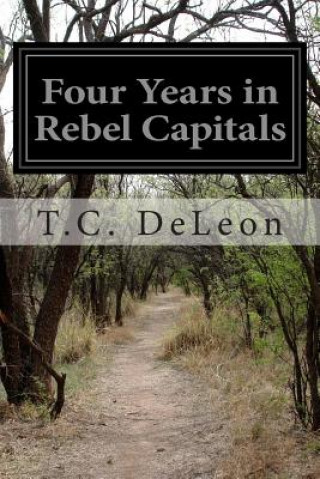 Kniha Four Years in Rebel Capitals T C Deleon