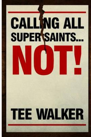 Könyv Calling All Super Saints...NOT!: Learn to celebrate who you are today while striving for your personal best! Mrs Tee Walker