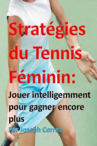 Kniha Strategies du Tennis Feminin: Jouer intelligemment pour gagner encore plus Joseph Correa