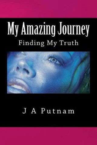 Könyv My Amazing Journey: Finding My Truth J a Putnam