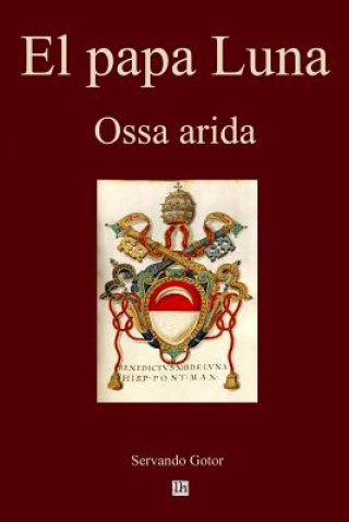 Książka El papa Luna: Ossa arida Servando Gotor