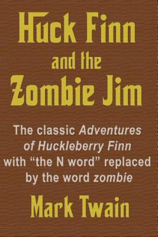 Kniha Huck Finn and the Zombie Jim: The classic Adventures of Huckleberry Finn with "the N word" replaced by the word zombie Mark Twain