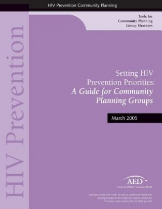 Kniha Setting HIV Prevention Priorities: A Guide for Community: Planning Groups Centers on Aids and Community Health