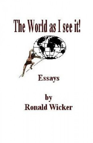 Carte The World as I See It!: Essays by Ronald Wicker MR Ronald Wicker
