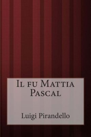 Kniha Il fu Mattia Pascal Luigi Pirandello