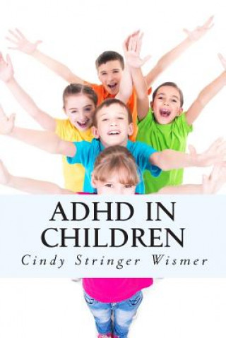 Carte ADHD in Children: The Complete Guide. Cindy Stringer Wismer