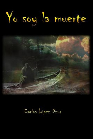 Buch Yo soy la muerte Carlos Lopez Dzur