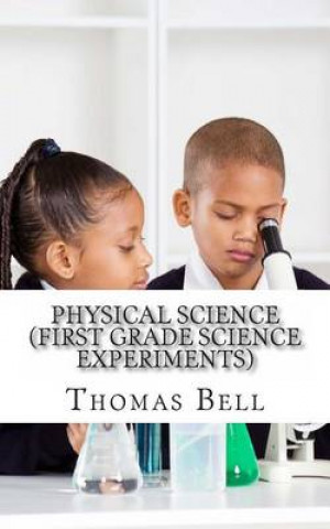 Kniha Physical Science (First Grade Science Experiments) Thomas Bell