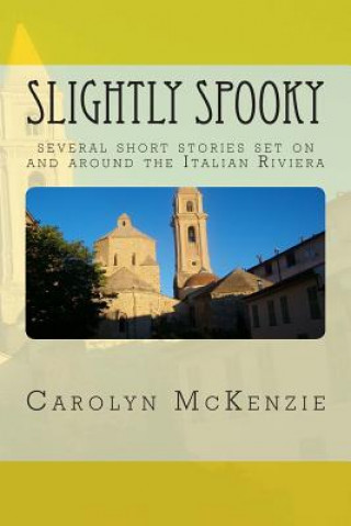 Carte Slightly Spooky: several short stories set on and around the Italian Riviera Carolyn Mckenzie