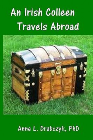 Kniha An Irish Colleen Travels Abroad Dr Anne L Drabczyk
