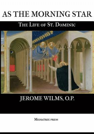 Libro As the Morning Star: The Life of St. Dominic Rev Jerome Wilms O P