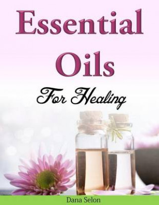 Kniha Essential Oils for Healing Dana Selon