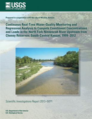 Könyv Continuous Real-Time Water-Quality Monitoring and Regression Analysis to Compute Constitunt Concentrations and Loads in the North Fork Ninnescah River U S Department of the Interior