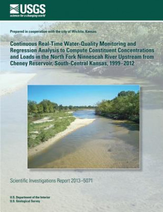 Kniha Continuous Real-Time Water-Quality Monitoring and Regression Analysis to Compute Constitunt Concentrations and Loads in the North Fork Ninnescah River U S Department of the Interior