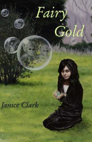 Kniha Fairy Gold: Be careful what you wish for Janice Clark