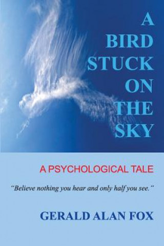 Książka A Bird Stuck on the Sky: A Psychological Tale Gerald Alan Fox