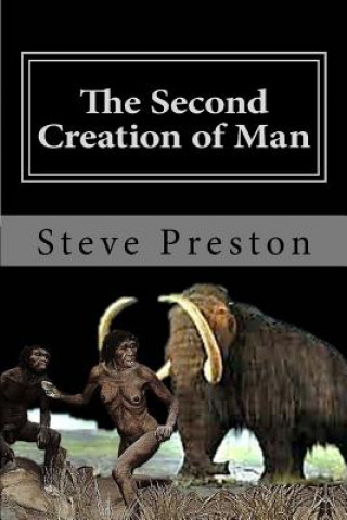 Książka The Second Creation of Man: Book 2 History of Mankind Steve Preston