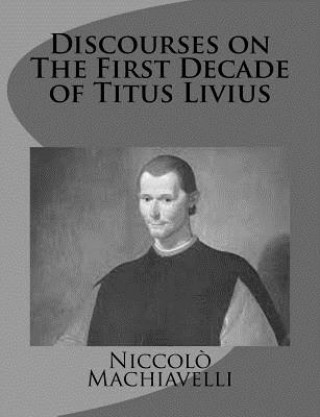 Kniha Discourses on The First Decade of Titus Livius Niccolo Machiavelli