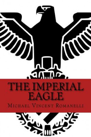 Knjiga The Imperial Eagle Michael Vincent Romanelli