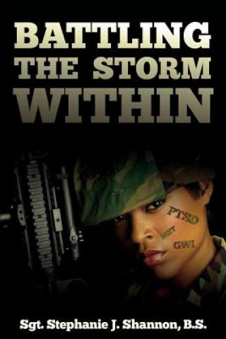 Kniha Battling the Storm Within Sgt Stephanie J Shannon