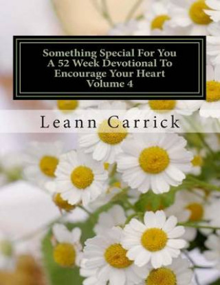 Könyv Something Special For You A 52 Week Devotional To Encourage Your Heart Volume 4 Leann Carrick