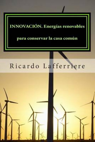 Carte INNOVACIÓN. Energías renovables para conservar la casa común Ricardo Lafferriere