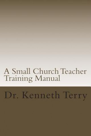 Książka A Small Church Teacher Training Manual Dr Kenneth Raymond Terry