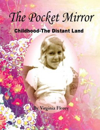 Kniha The Pocket Mirror: Childhood -- The Distant Land Virginia Florey