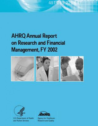 Könyv AHRQ Annual Report on Research and Financial Management, FY 2002 U S Department of Healt Human Services