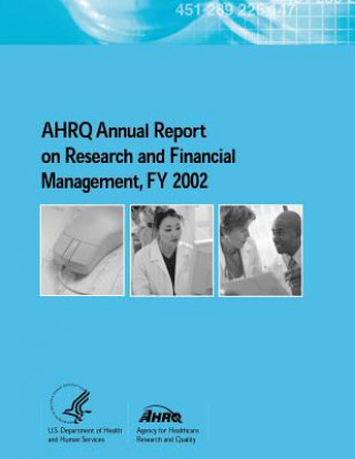 Kniha AHRQ Annual Report on Research and Financial Management, FY 2002 U S Department of Healt Human Services