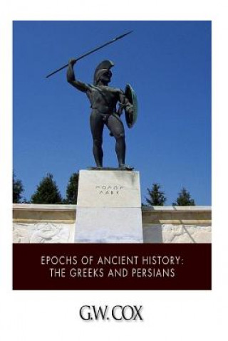 Carte Epochs of Ancient History: The Greeks and the Persians G W Cox