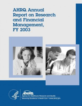 Könyv AHRQ Annual Report on Research and Financial Management, FY 2003 U S Department of Healt Human Services