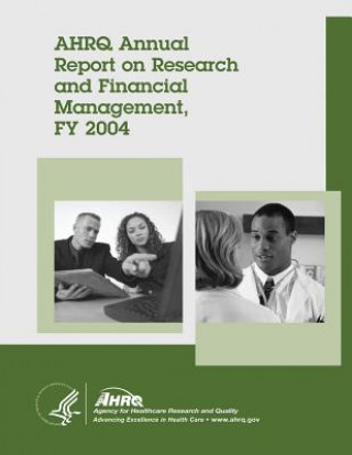 Könyv AHRQ Annual Report on Research and Financial Management, FY 2004 U S Department of Healt Human Services