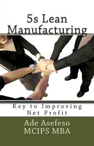 Könyv 5s Lean Manufacturing: Key to Improving Net Profit Ade Asefeso MCIPS MBA