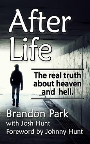 Kniha After Life: The Real Truth About Heaven and Hell Brandon Park