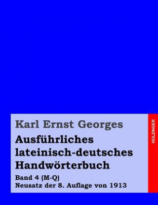 Book Ausführliches lateinisch-deutsches Handwörterbuch: Band 4 (M-Q) Neusatz der 8. Auflage von 1913 Karl Ernst Georges