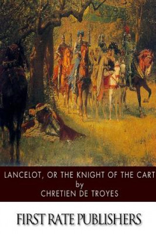 Kniha Lancelot, or The Knight of the Cart Chrétien de Troyes