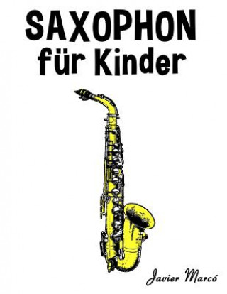 Carte Saxophon Für Kinder: Weihnachtslieder, Klassische Musik, Kinderlieder, Traditionelle Lieder Und Volkslieder! Javier Marco