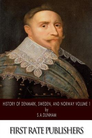 Kniha History of Denmark, Sweden, and Norway Volume 1 S A Dunham