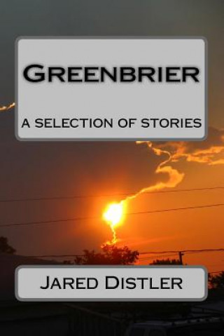 Carte Greenbrier: A Selection of Stories Jared T Distler