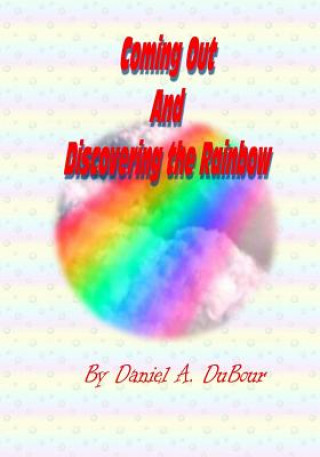 Carte Coming Out and Discovering the Rainbow: Revised Edition MR Daniel a Dubour