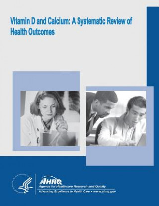 Kniha Vitamin D and Calcium: A Systematic Review of Health Outcomes: Evidence Report/Technology Assessment Number 183 U S Department of Healt Human Services