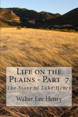 Kniha Life on the Plains - Book 7: The Story of Luke Henry Walter Lee Henry