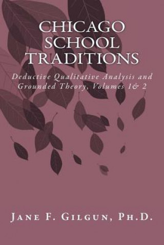 Kniha Chicago School Traditions: Deductive Qualitative Analysis and Grounded Theory Jane F Gilgun Phd