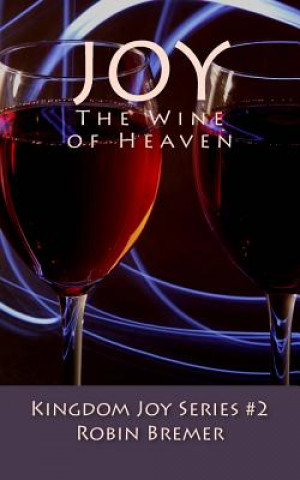 Könyv Joy the Wine of Heaven Robin Bremer