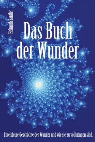 Książka Das Buch der Wunder: Eine kleine Geschichte der Wunder und wie sie zu vollbringen sind Helmuth Santler